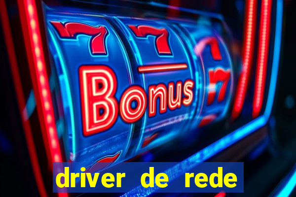 driver de rede windows 7 32 bits